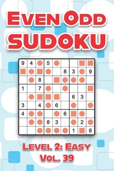 Paperback Even Odd Sudoku Level 2: Easy Vol. 39: Play Even Odd Sudoku 9x9 Nine Numbers Grid With Solutions Easy Level Volumes 1-40 Cross Sums Sudoku Variation T Book