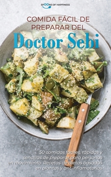 Comida fácil de preparar del Doctor Sebi: 50 comidas fáciles, rápidas y sencillas de preparar para personas en movimiento. Recetas de dietas basadas ... Doctor Sebi Meal Easy Prep