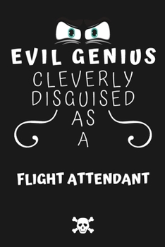 Evil Genius Cleverly Disguised As A Flight Attendant: Perfect Gag Gift For An Evil Flight Attendant Who Happens To Be A Genius! | Blank Lined Notebook ... Format | Office | Birthday | Christmas | Xmas