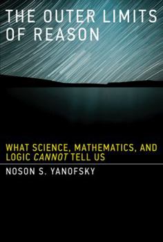 Hardcover The Outer Limits of Reason: What Science, Mathematics, and Logic Cannot Tell Us Book