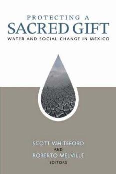 Paperback Protecting a Sacred Gift: Water and Social Change in Mexico Book