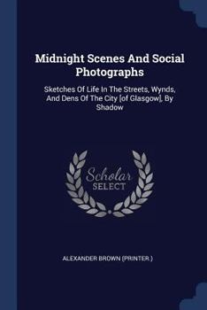 Paperback Midnight Scenes And Social Photographs: Sketches Of Life In The Streets, Wynds, And Dens Of The City [of Glasgow], By Shadow Book