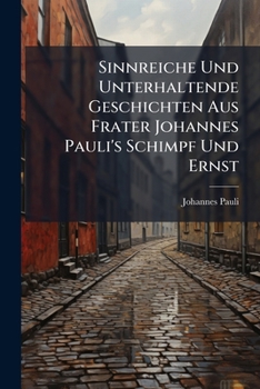 Paperback Sinnreiche Und Unterhaltende Geschichten Aus Frater Johannes Pauli's Schimpf Und Ernst [German] Book