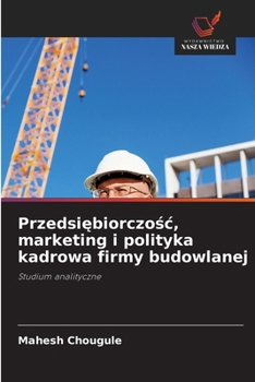 Przedsiebiorczosc, marketing i polityka kadrowa firmy budowlanej (Polish Edition)