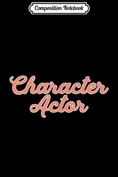 Composition Notebook: Character Actor  Journal/Notebook Blank Lined Ruled 6x9 100 Pages