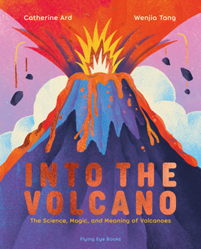 Hardcover Into the Volcano: The Science, Magic and Meaning of Volcanoes Book