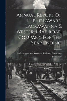 Paperback Annual Report Of The Delaware, Lackawanna & Western Railroad Company For The Year Ending Book