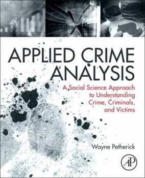 Paperback Applied Crime Analysis: A Social Science Approach to Understanding Crime, Criminals, and Victims Book