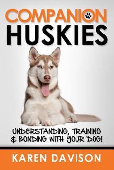 Paperback Companion Huskies: Understanding, Training and Bonding with your Dog! Book