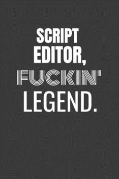 Paperback Script Editor Fuckin Legend: SCRIPT EDITOR TV/flim prodcution crew appreciation gift. Fun gift for your production office and crew Book
