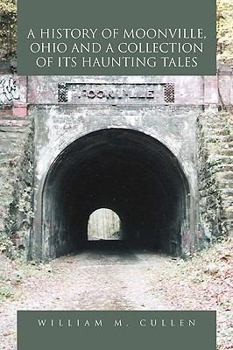 Paperback A History of Moonville, Ohio and a Collection of Its Haunting Tales Book