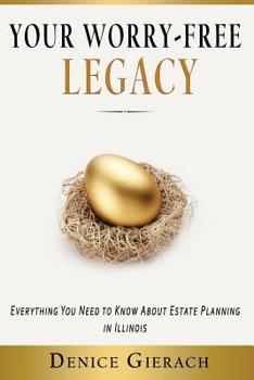 Paperback Your Worry-Free Legacy: Everything You Need to Know About Estate Planning in Illinois Book
