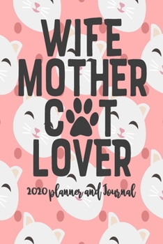 Paperback 2020 Planner and Journal - Wife Mother Cat Mom: 2020 Cat Themed Planner and Journal 6" x 9" 110 Pages With Cute Kitty Cat Kitten Quotes Book