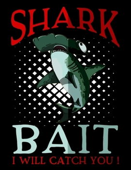 Shark Bait I Will Catch You: Shark Lovers Sketch Book with Blank Paper for Drawing, Painting Creative Doodling or Sketching - 8.5 x 11 inch 120 pages Notebook - Journal And Sketch Pad For Drawing