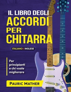 Paperback Il Libro Degli Accordi Per Chitarra: Accordi Per Chitarra - Principianti & Avanzati [Italian] Book