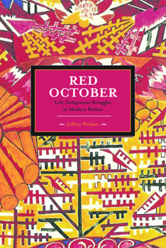 Red October: Left-Indigenous Struggles in Modern Bolivia - Book #31 of the Historical Materialism