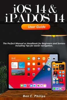 Paperback iOS 14 & iPADOS 14 User Guide: The Perfect Manual or Handbook for Beginners and Seniors including Tips for easier navigation Book