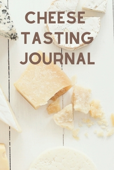 Paperback Cheese Tasting Journal: Diary and Notebook with Checklists and Bar Graphs to Rank Cheese Characteristics Book