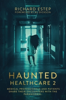 Haunted Healthcare 2: Medical Professionals and Patients Share Their Encounters with the Paranormal - Book #2 of the Haunted Healthcare