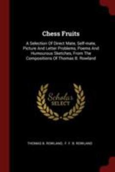 Paperback Chess Fruits: A Selection Of Direct Mate, Self-mate, Picture And Letter Problems, Poems And Humourous Sketches, From The Composition Book