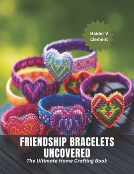 Paperback Friendship Bracelets Uncovered: The Ultimate Home Crafting Book