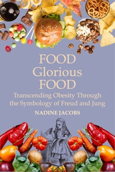 Paperback Food, Glorious Food: Transcending Obesity Through the Symbology of Freud and Jung Book