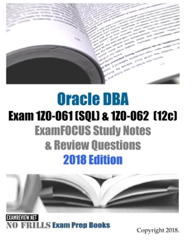 Paperback Oracle Database Admin I Exam 1Z0-061 (SQL) & 1Z0-062 (12c) ExamFOCUS Study Notes & Review Questions 2018 Edition Book