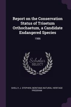 Paperback Report on the Conservation Status of Trisetum Orthochaetum, a Candidate Endangered Species: 1986 Book