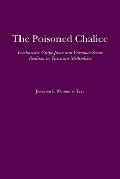 Paperback The Poisoned Chalice: Eucharistic Grape Juice and Common-Sense Realism in Victorian Methodism Book