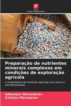 Preparação de nutrientes minerais complexos em condições de exploração agrícola: e revestimento de sementes agrícolas com macro e microfertilizantes (Portuguese Edition)