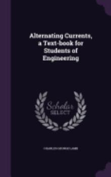 Hardcover Alternating Currents, a Text-book for Students of Engineering Book