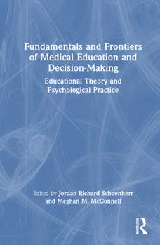 Hardcover Fundamentals and Frontiers of Medical Education and Decision-Making: Educational Theory and Psychological Practice Book