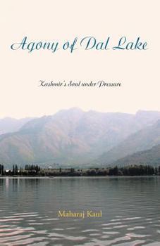 Paperback Agony of Dal Lake: Kashmir's Soul Under Pressure Book