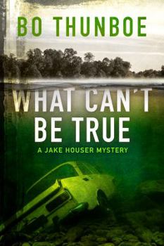 What Can't be True (Jake Houser Mystery Series) - Book #1 of the Jake Houser