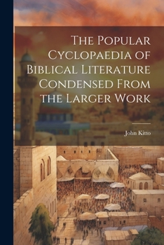 Paperback The Popular Cyclopaedia of Biblical Literature Condensed From the Larger Work Book