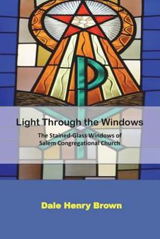Light Through the Windows: The Stained-Glass Windows of Salem Congregational Church