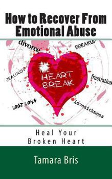 Paperback How to Recover From Emotional Abuse: Heal Your Broken Heart Book