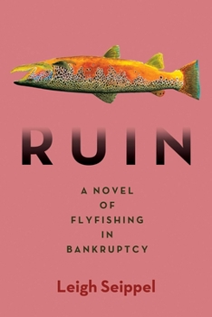 Hardcover Ruin: A Novel of Flyfishing in Bankruptcy Book