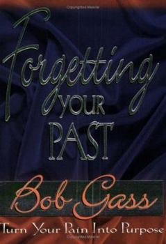 Paperback Forgetting the Past: Turn Your Pain Into Purpose Book