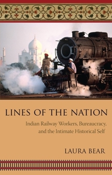 Hardcover Lines of the Nation: Indian Railway Workers, Bureaucracy, and the Intimate Historical Self Book