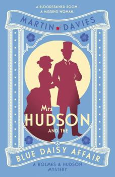 Mrs Hudson and the Blue Daisy Affair: The latest in the bestselling Baker Street-set series (Holmes & Hudson Mysteries)