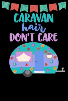 Caravan Hair Don't Care: Great book to keep notes from your camping trips and adventures or to use as an everyday notebook, planner or journal. Teal, purple and blue retro caravan/trailer