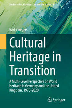 Paperback Cultural Heritage in Transition: A Multi-Level Perspective on World Heritage in Germany and the United Kingdom, 1970-2020 Book