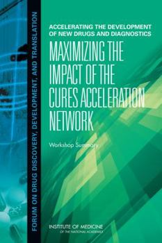 Paperback Accelerating the Development of New Drugs and Diagnostics: Maximizing the Impact of the Cures Acceleration Network: Workshop Summary Book