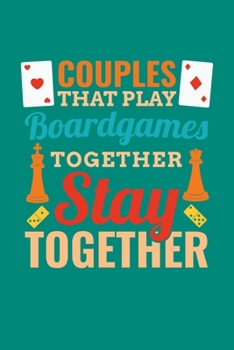 Couples That Play Boardgames Together Stay Together: Board Games Journal, Gameboard Notebook Note-Taking Planner Book, Present, Gift For Board Gamers