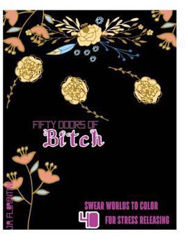 Paperback Fifty Doors of Bitch: 40 Swear Words to Color For Stress Releasing Book