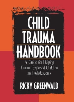 Paperback Child Trauma Handbook: A Guide for Helping Trauma-Exposed Children and Adolescents Book