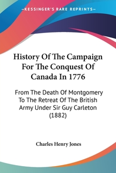 Paperback History Of The Campaign For The Conquest Of Canada In 1776: From The Death Of Montgomery To The Retreat Of The British Army Under Sir Guy Carleton (18 Book