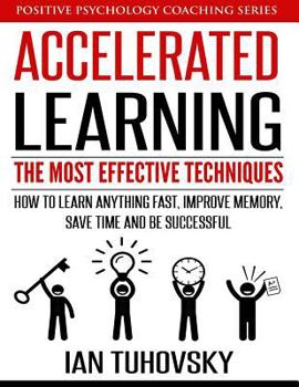 Paperback Accelerated Learning: The Most Effective Techniques: How to Learn Fast, Improve Memory, Save Your Time and Be Successful Book