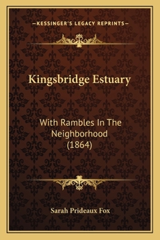 Kingsbridge Estuary: With Rambles In The Neighborhood